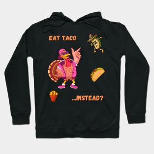 Eat taco instead? Funny thanksgiving Hoodie